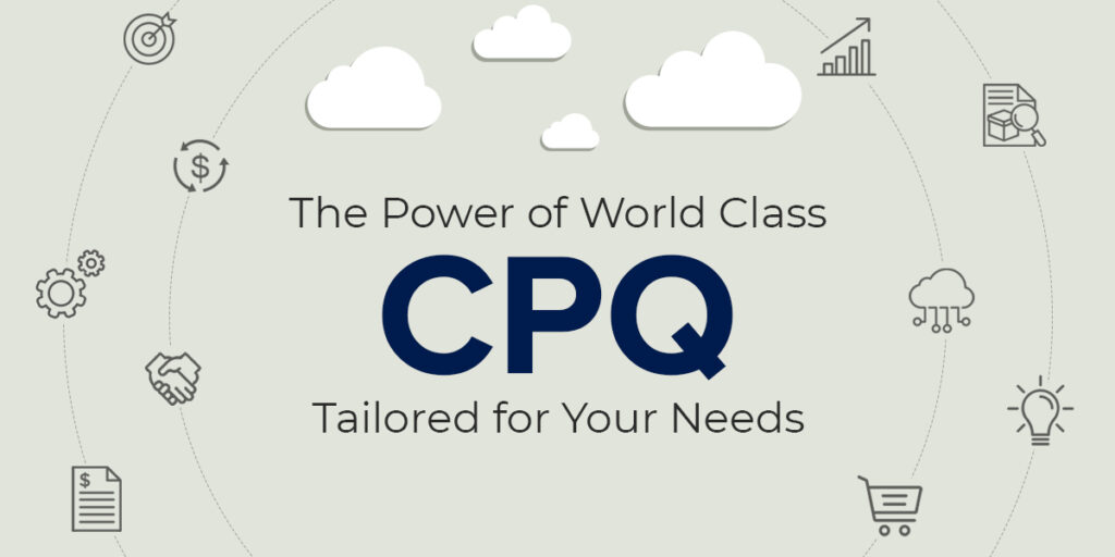 The Power of World Class CPQ Tailored for Your Needs