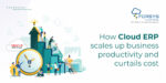 Blog img How Cloud ERP scales up business productivity and curtails cost