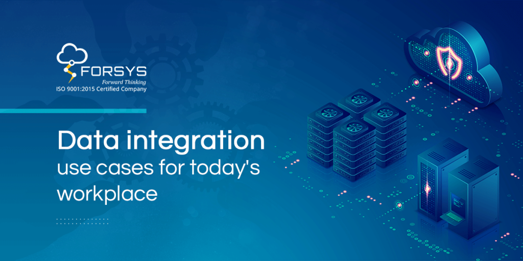 Data integration use cases for today’s workplace