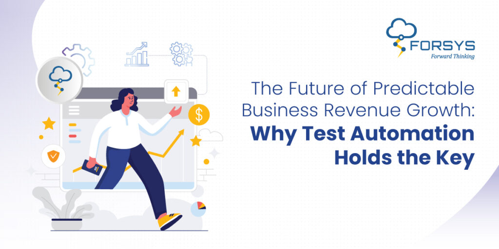 The Future of Predictable Business Revenue Growth: Why Test Automation Holds the Key