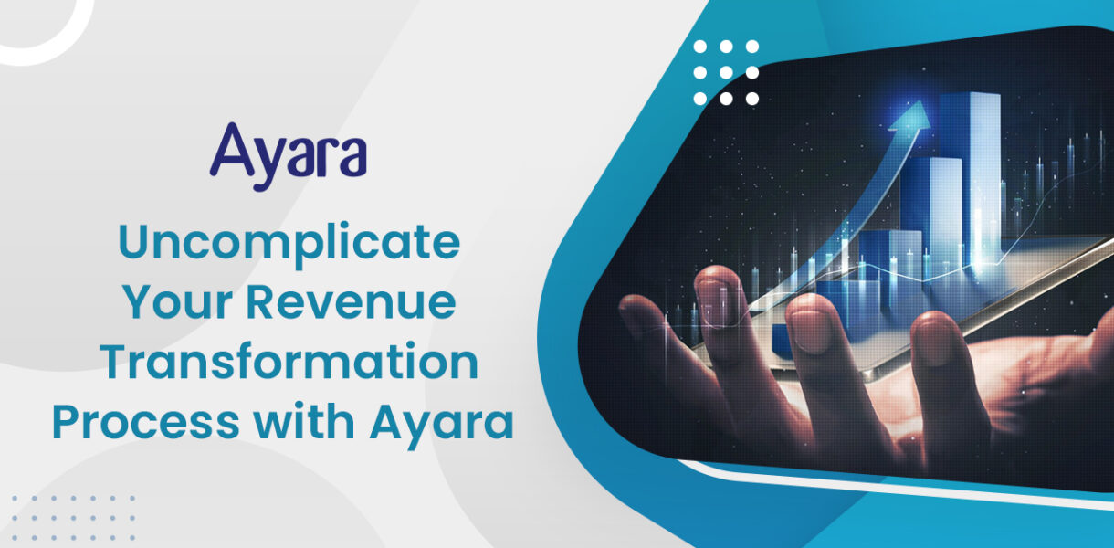 Blog 2 Uncomplicate Your Revenue Transformation Process with Ayara