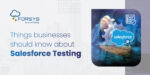 Things Businesses Should Know About Salesforce Testing