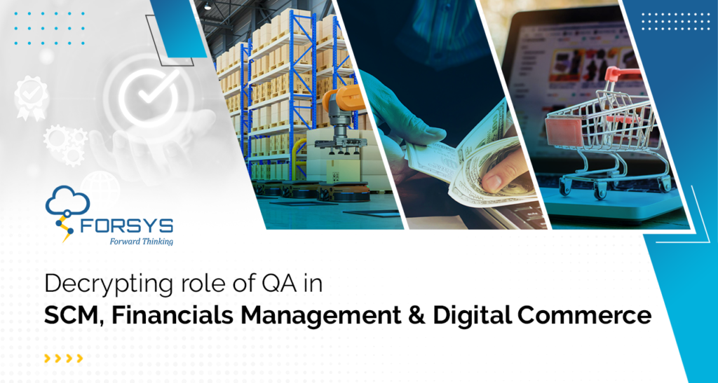 Decrypting role of QA in SCM, Financials Management & Digital Commerce