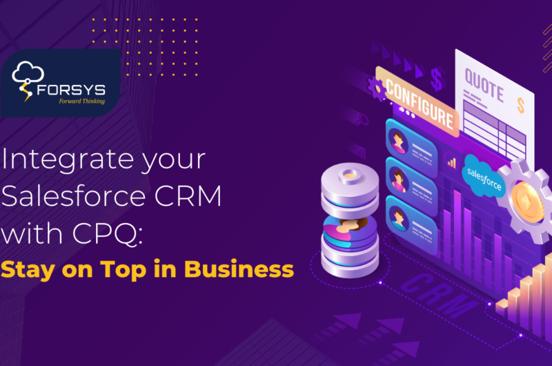 Salesforce CPQ Article Integrate your Salesforce CRM with CPQ Stay on Top in Business